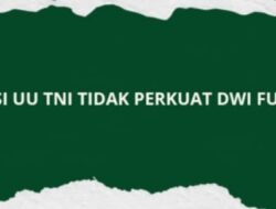 Revisi UU TNI Tidak Perkuat DWI Fungsi 