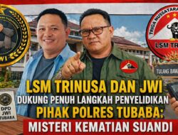 LSM Trinusa dan JWI Dukung Penuh langkah Penyelidikan Pihak Polres Tubaba: Misteri Kematian Suandi