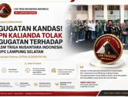 GUGATAN KANDAS! PN KALIANDA TOLAK GUGATAN TERHADAP LSM TRIGA NUSANTARA INDONESIA DPC LAMPUNG SELATAN